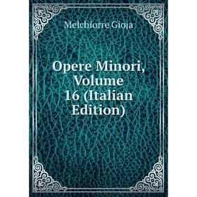 

Книга Opere Minori, Volume 16