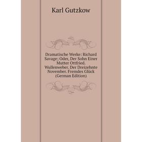 

Книга Dramatische Werke: Richard Savage; Oder, Der Sohn Einer Mutter Ottfried. Wullenweber. Der Dreizehnte November. Fremdes Glück (German Edition)