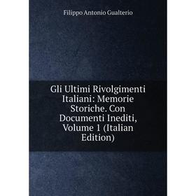 

Книга Gli Ultimi Rivolgimenti Italiani: Memorie Storiche. Con Documenti Inediti, Volume 1 (Italian Edition)