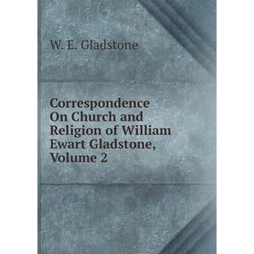 

Книга Correspondence On Church and Religion of William Ewart Gladstone, Volume 2