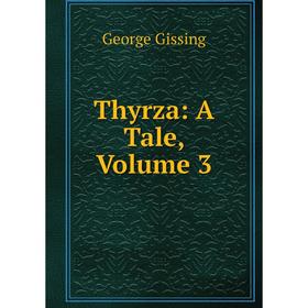 

Книга Thyrza: A Tale, Volume 3