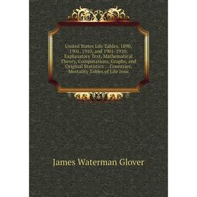 

Книга United States Life Tables, 1890, 1901, 1910 and 1901-1910: Explanatory Text, Mathematical Theory, Computations, Graphs and Original Statistics
