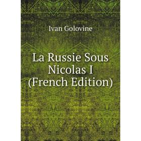

Книга La Russie Sous Nicolas I