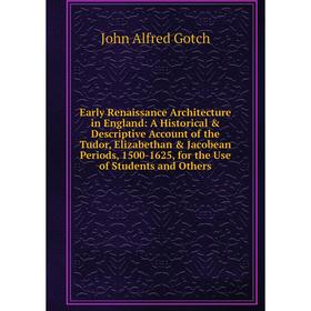 

Книга Early Renaissance Architecture in England: A Historical Descriptive Account of the Tudor, Elizabethan Jacobean Periods, 1500-1625, for the U