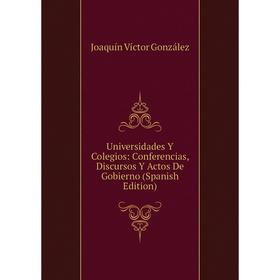 

Книга Universidades Y Colegios: Conferencias, Discursos Y Actos De Gobierno (Spanish Edition)