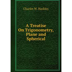 

Книга A Treatise On Trigonometry, Plane and Spherical