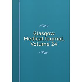 

Книга Glasgow Medical Journal, Volume 24