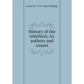 

Книга History of the rebellion; its authors and causes