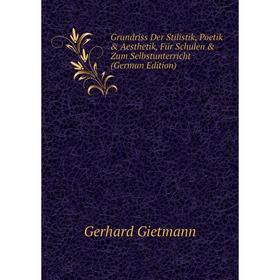 

Книга Grundriss Der Stilistik, Poetik & Aesthetik, Für Schulen & Zum Selbstunterricht (German Edition)