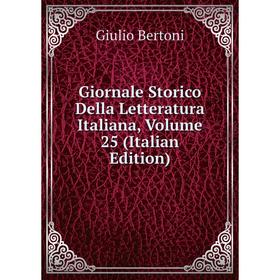 

Книга Giornale Storico Della Letteratura Italiana, Volume 25 (Italian Edition)