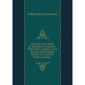 

Книга The First Four Books of Xenophon's Anabasis: With Notes Adapted to the Revised and Enlarged Edition of Goodwin's Greek Grammar