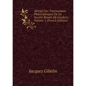 

Книга Abrégé Des Transactions Philosophiques De La Société Royale De Londres, Volume 1 (French Edition)
