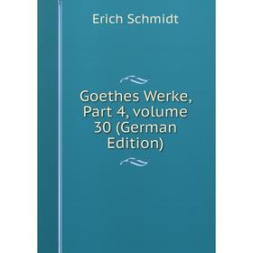 

Книга Goethes Werke, Part 4, volume 30 (German Edition)