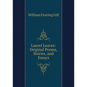 

Книга Laurel Leaves: Original Poems, Stories, and Essays