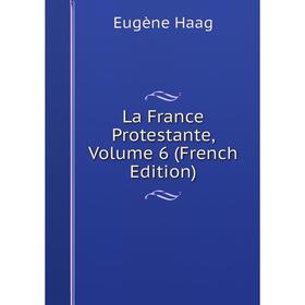 

Книга La France Protestante, Volume 6