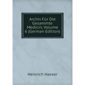 

Книга Archiv Für Die Gesammte Medicin, Volume 6 (German Edition)