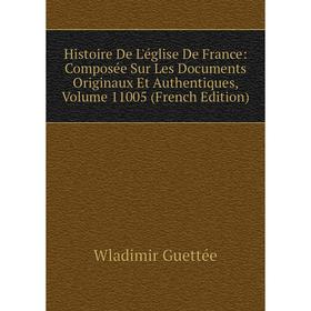 

Книга Histoire De L'église De France: Composée Sur Les Documents Originaux Et Authentiques, Volume 11005 (French Edition)