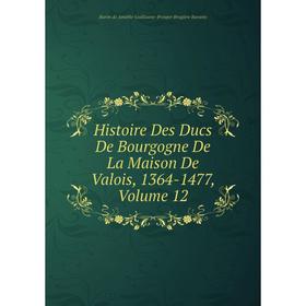

Книга Histoire Des Ducs De Bourgogne De La Maison De Valois, 1364-1477, Volume 12