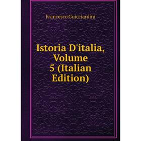 

Книга Istoria D'italia, Volume 5 (Italian Edition)