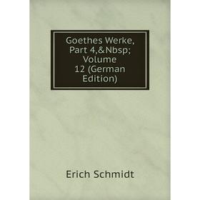 

Книга Goethes Werke, Part 4,&Nbsp; Volume 12 (German Edition)