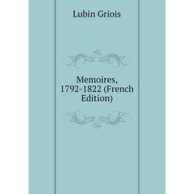 

Книга Memoires, 1792-1822