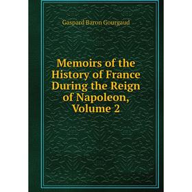 

Книга Memoirs of the History of France During the Reign of Napoleon, Volume 2