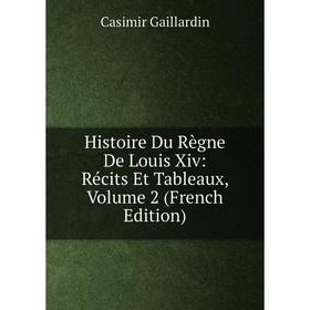 

Книга Histoire Du Règne De Louis Xiv: Récits Et Tableaux, Volume 2 (French Edition)
