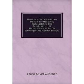 

Книга Handbuch Der Gerichtlichen Medizin Für Mediziner, Rechtsgelehrte Und Gerichtsärzte, Mit Rücksichtsnahme Auf Die Schwurgerichte (German Edition)