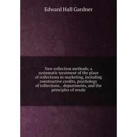 

Книга New collection methods; a systematic treatment of the place of collections in marketing, Including constructive credits, psychology of collectio