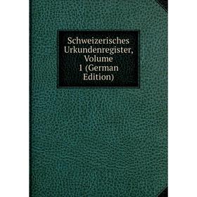 

Книга Schweizerisches Urkundenregister, Volume 1 (German Edition)