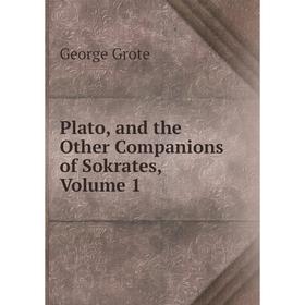 

Книга Plato, and the Other Companions of Sokrates, Volume 1