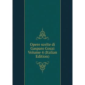 

Книга Opere scelte di Gasparo Gozzi Volume 4