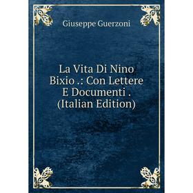 

Книга La Vita Di Nino Bixio: Con Lettere E Documenti