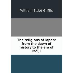 

Книга The religions of Japan: from the dawn of history to the era of Méiji