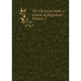 

Книга The Christian faith, a system of dogmatics Volume 2