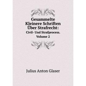 

Книга Gesammelte Kleinere Schriften Über Strafrecht:. Civil- Und Strafprocess. Volume 2