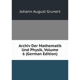 

Книга Archiv Der Mathematik Und Physik, Volume 6 (German Edition)
