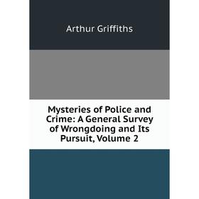 

Книга Mysteries of Police and Crime: A General Survey of Wrongdoing and Its Pursuit, Volume 2