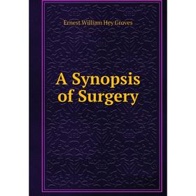 

Книга A Synopsis of Surgery