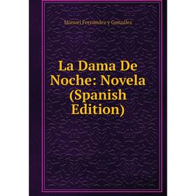 

Книга La Dama De Noche: Novela
