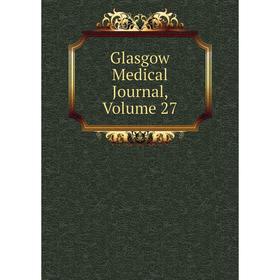 

Книга Glasgow Medical Journal, Volume 27