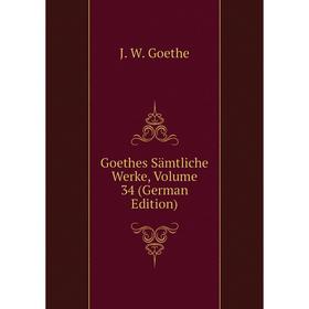 

Книга Goethes Sämtliche Werke, Volume 34 (German Edition)