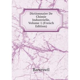 

Книга Dictionnaire De Chimie Industrielle, Volume 1 (French Edition)