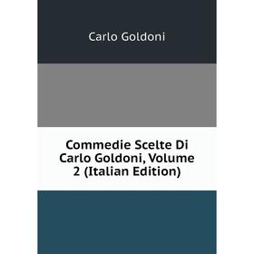 

Книга Commedie Scelte Di Carlo Goldoni, Volume 2 (Italian Edition)