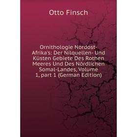 

Книга Ornithologie Nordost-Afrika's: Der Nilquellen- Und Küsten Gebiete Des Rothen Meeres Und Des Nördlichen Somal-Landes, Volume 1, part 1
