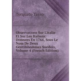 

Книга Observations Sur L'italie Et Sur Les Italiens: Donnees En 1764, Sous Le Nom De Deux Gentilshommes Suedois, Volume 4