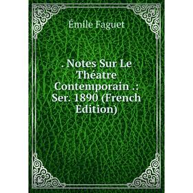 

Книга . Notes Sur Le Théatre Contemporain.: Ser. 1890 (French Edition)
