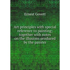 

Книга Art principles with special reference to painting; together with notes on the illusions produced by the painter