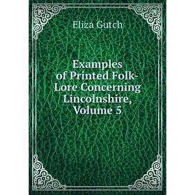 

Книга Examples of Printed Folk-Lore Concerning Lincolnshire, Volume 5