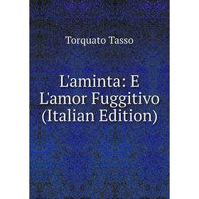 

Книга L'aminta: E L'amor Fuggitivo